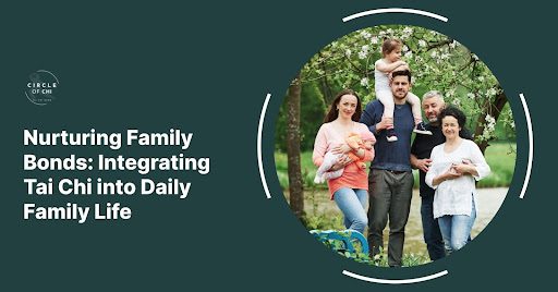 Nurturing Family Bonds: Integrating Tai Chi into Daily Family Life