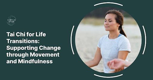 Tai Chi for Life Transitions: Supporting Change through Movement and Mindfulness